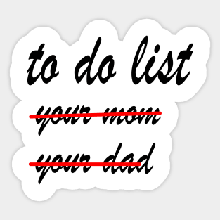 Funny To Do List  your mom your dad Sticker